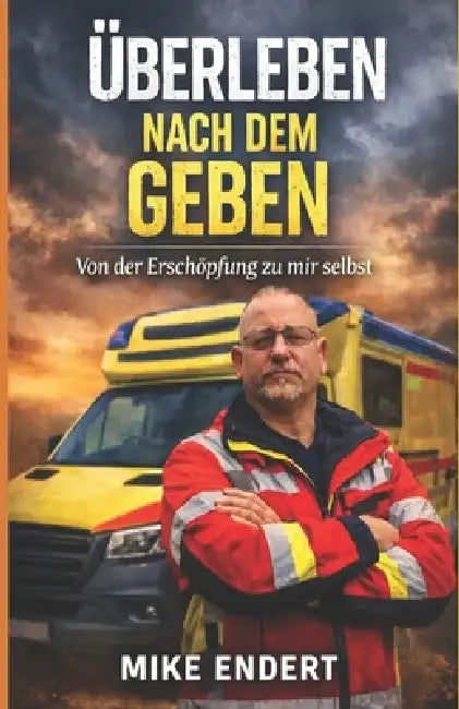 Überleben nach dem Geben: Von der Erschöpfung zu mir selbst by Mike Endert