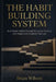 The Habit Building System: Build Better Habits Through Behavioral Science and Simple Daily Routines That Last by Brian Wilson