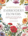 Mastering Embroidery Flowers: A complete book presenting 200 unique floral designs and step by step techniques by Hannah Ln Jones