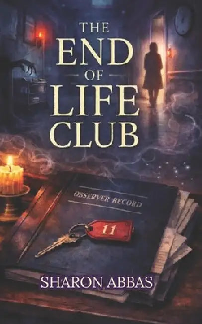 The End of Life Club: Psychological Horror by The Pink Angel Eild Sharon Abbas, Sharon Abbas