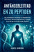 Anfängerleitfaden Zu Peptiden: Ein praktischer Leitfaden zu Peptiden für Fettabbau, Muskelregeneration, Energie, Anti-Aging und langfristige Vitalität by Henry C. Garrison
