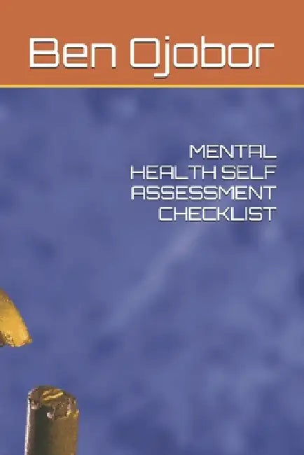 Mental Health Self Assessment Checklist by Ben Ojobor
