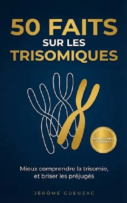 50 faits sur les trisomiques: Mieux comprendre la trisomie, et brisé les préjugés by Jérôme Gueuzac