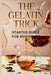 The Gelatin Trick Starter Guide for Beginners: Everything You Need to Know to Turn Off Your Appetite and Start Losing Weight Today by Edward L. Forward