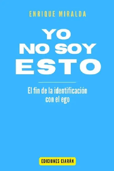 Yo no soy eso: El fin de la identificación con el ego by Enrique Miralda