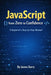 JavaScript from Zero to Confidence: A Beginner's Step-by-Step Manual by James Barry