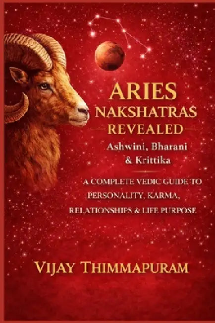Aries Nakshatras Revealed: Ashwini, Bharani & Krittika: A Complete Vedic Guide to Personality, Karma, Relationships & Life Purpose by Vijay Thimmapuram