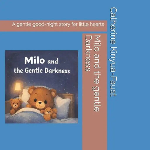 Milo and the Gentle Darkness: A gentle good-night story for little hearts by Catherine Kinyua-Faust