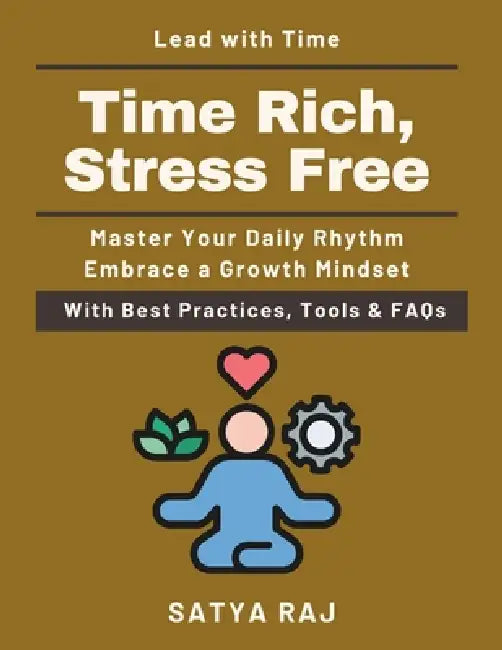 Time Rich, Stress Free: Eliminate procrastination with science The art of prioritizing what matters Time hacks for busy professionals Routines that bu by Satya Raj
