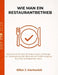 Wie Man Ein Restaurantbetrieb: Eine Schritt-für-Schritt-Anleitung für Anfänger zur Vorbereitung des Betriebs am Eröffnungstag für einen erfolgreichen by Elliot J. Marlowick, Elliot J. Marlowick