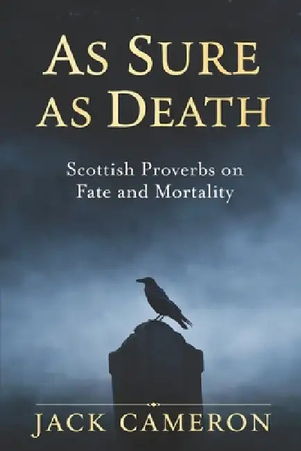 As Sure as Death: Scottish Proverbs on Fate and Mortality by Gaelic Heritage Collection, Jack Cameron