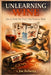 Unlearning Wine: How to Drink Past Wine's Most Persistent Myths by Joe Roberts