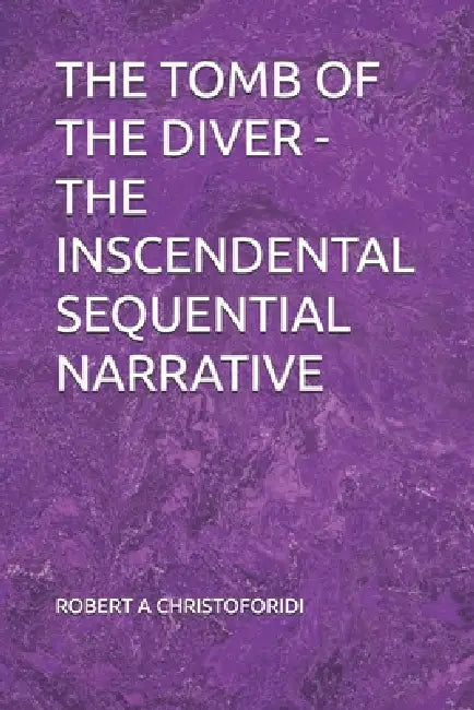 The Tomb of the Diver - The Inscendental Sequential Narrative by Robert A. Christoforides