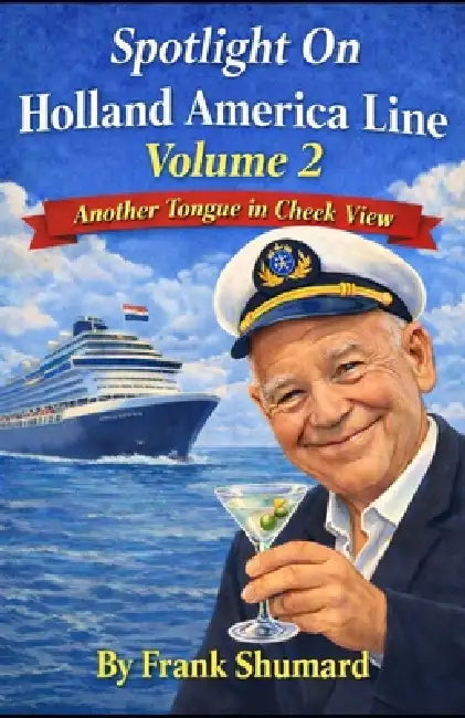 Spotlight on Holland America Line Volume 2: Another Tongue In Cheek View by Frank Shumard