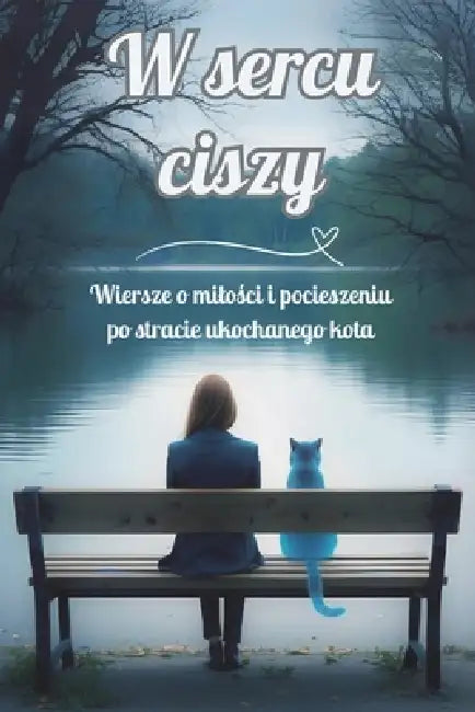 W sercu ciszy: Wiersze o milości i pocieszeniu po stracie ukochanego kota by Rubina Moon