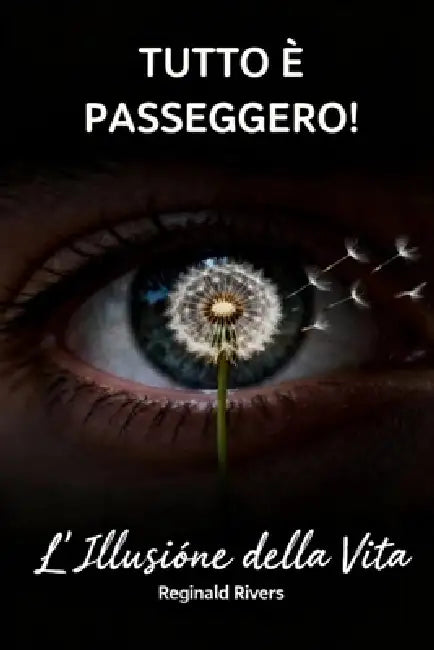 Tutto È Passeggero!: L'Illusione della Vita by Reginald Rivers
