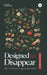 Designed to Disappear: Why the World No Longer Explains Itself by Lark Aakarshan