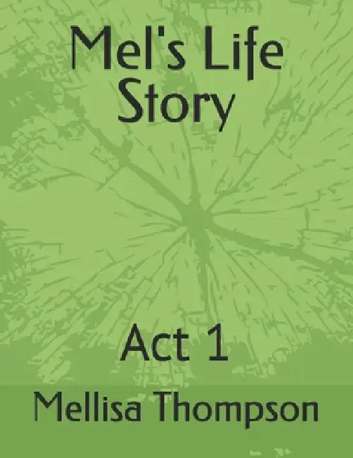 Mel's Life Story: Act 1 by Mellisa D. Thompson
