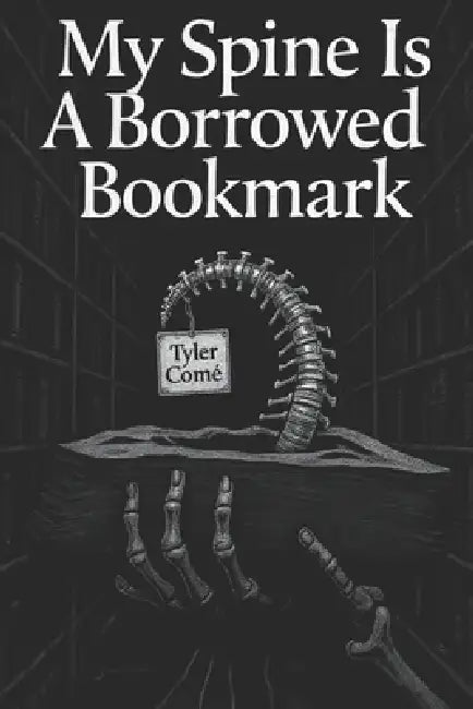My Spine Is A Borrowed Bookmark by Tyler Come