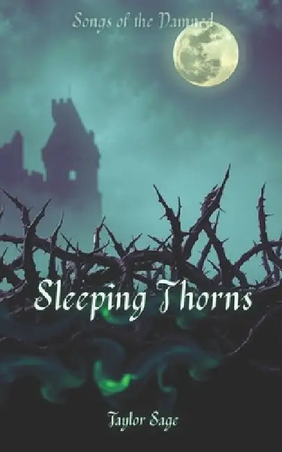Sleeping Thorns: Songs of the Damned by Taylor Sage