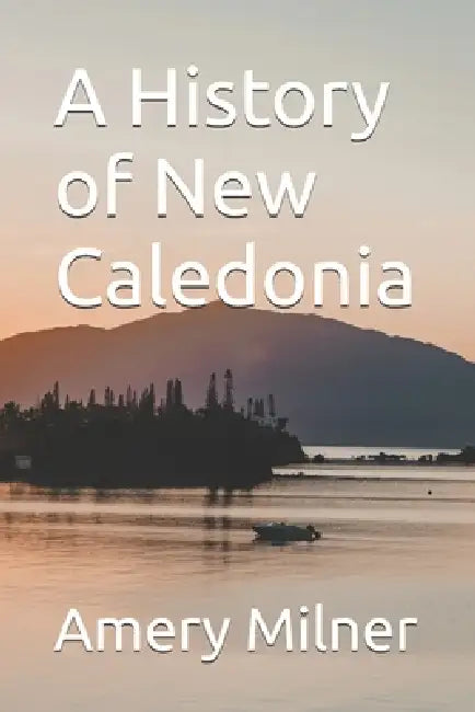 A History of New Caledonia by Amery Milner
