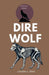Dire Wolf: Prehistoric Hunter of North America by Lariena G. Brad