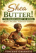 Shea Butter!: The Golden Legacy of Africa: Beauty, Wellness, Tradition & Business by Vincent Gashatsi