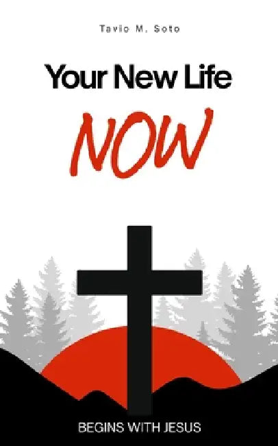 Your New Life: Begins With Jesus by Tavio M. Soto