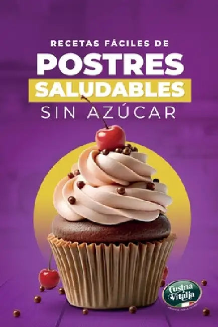 Recetas Fáciles de Postres Saludables Sin Azúcar: Recetas Dulces Sin Azúcar Añadido con Ingredientes Simples y Técnicas Fáciles de Seguir by Cusina Vitalia