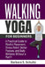 Walking Yoga for Beginners: A Practical Guide to Mindful Movement, Stress Relief, Better Posture, and Daily Wellness Without a Mat!!! by Barbara S. Schultz