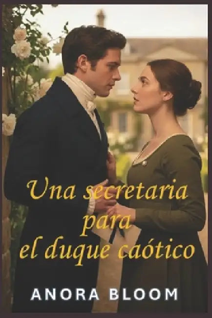 Una secretaria para el duque caótico: Divertida novela romántica de la época de la Regencia con un acogedor misterio by Anora Bloom