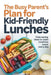 The Busy Parent's Plan for Kid-Friendly Lunches: Time-Saving Ideas to Make Mealtime Easier Every Day by Marisa Lowell