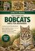 The Complete Bobcats Bible for Beginners: Everything You Need To Know About Bobcats: Behavior and adaptations.....health and safety considerations, co by James R. Moore