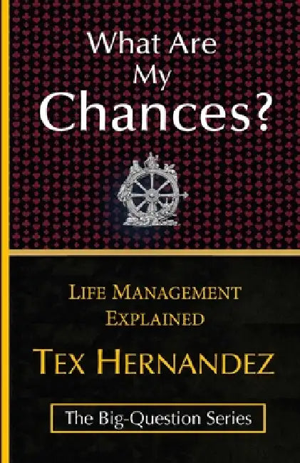 What Are My Chances?: Life Management Explained by Vicente Tex Stabile Hernandez
