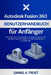 Autodesk Fusion 360 Benutzerhandbuch für Anfänger: Schritt-für-Schritt-Anleitungen zum Beherrschen von 3D-Modellierung, CAD-Design und CAM für praktis by Daniel K. Frost
