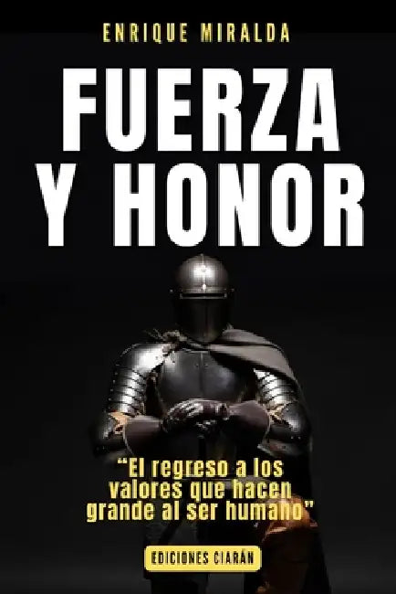 Fuerza y honor: "El regreso a los valores que hacen grande al ser humano" by Enrique Miralda