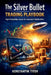 The Silver Bullet Trading Playbook: High-Probability Setups for Consistent Market Wins by Konstantin Titov
