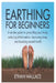 Earthing for Beginners: A Simple Guide to Grounding Your Body, Reducing Inflammation, Improving Sleep, and Boosting Overall Health by Ethan Wallace