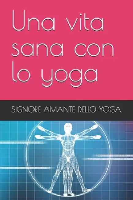 Una vita sana con lo yoga by Signore Amante Dello Yoga
