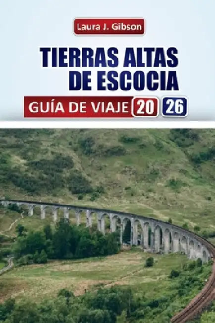 Tierras Altas de Escocia Guía de Viaje 2026: Explora lagos, montañas, castillos y la cultura local con itinerarios prácticos, consejos de viaje y expe by Laura J. Gibson