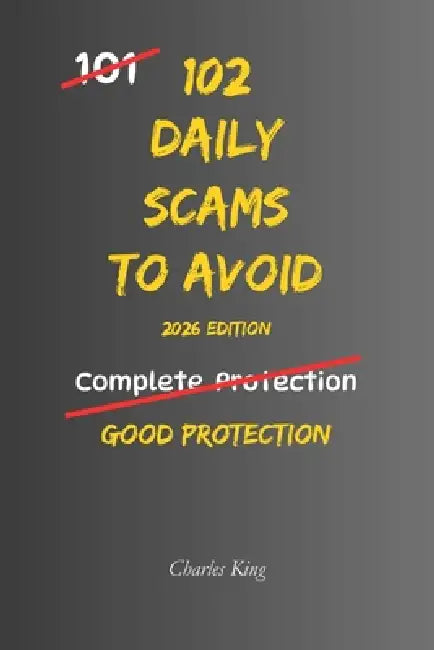 102 Daily Scams to Avoid: No Tricks. No Fear. Just Simple Ways to Spot Scams Before They Cost You by Charles King