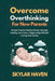 Overcoming Overthinking for New Parents: Simple Tools to Reduce Stress, Manage Anxiety, and Raise a Happy Baby Without Losing Your Sanity by Skylar Haven
