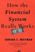 How the Financial System Really Works: A Clear and Structured Guide to Money, Banks, Markets, and Power by Edward C. Whitman