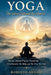 Yoga: The Silent Cultural Revolution: How an Ancient Practice Transforms Consciousness, the Body, and the Way We Live by Roberto Claudio Arnaiz