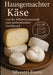 Hausgemachter Käse: Von Der Milchwissenschaft Zum Authentischen Geschmack by Fosco Silvestri
