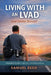 Living With an LVAD (and Similar Devices): What No One Tells You Until You're Living It: A real-world guide to surviving, adapting, laughing, and stay by Samuel Reed