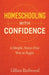 Homeschooling With Confidence: A Simple, Stress-Free Way to Begin - A Beginner's Guide to Starting Homeschooling with Practical Advice, Curriculum Gui by Lillian Redwood