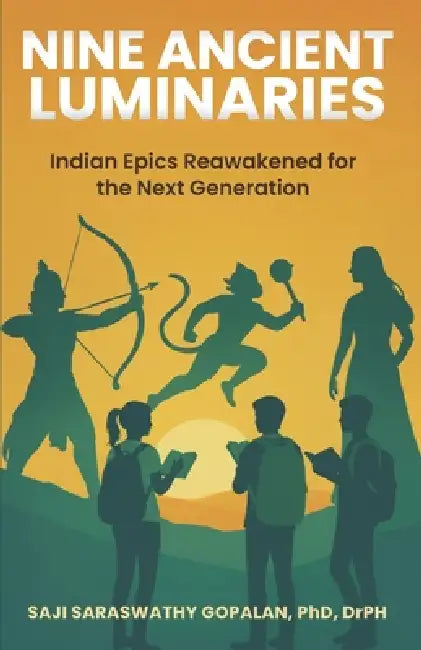 Nine Ancient Luminaries: Indian Epics Reawakened for the Next Generation by Saji Saraswathy Gopalan