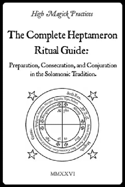 High Magick Practices - The Complete Heptameron Ritual Guide: Preparation, Consecration, and Conjuration in the Solomonic Tradition. Ceremonial Magick by Frater Mazpone, Frater Tehuti, Frater Cavendish