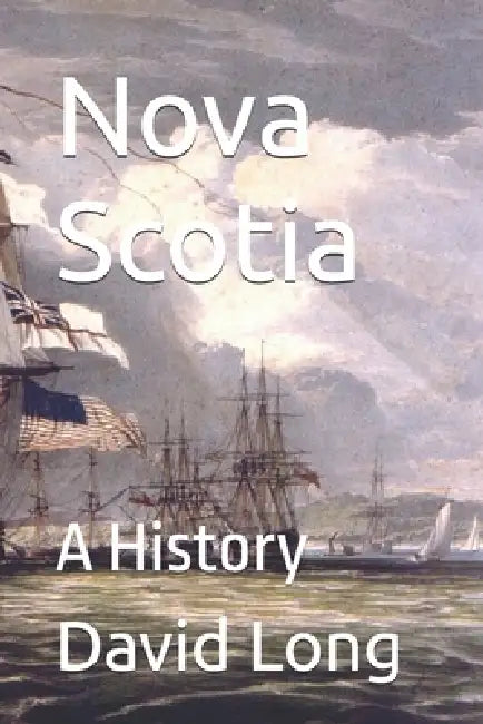 Nova Scotia: A History by David Long
